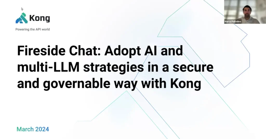 Webinar: Fireside Chat: Adopt AI and multi-LLM strategies in a secure and governable way with Kong