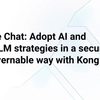 Webinar: Fireside Chat: Adopt AI and multi-LLM strategies in a secure and governable way with Kong