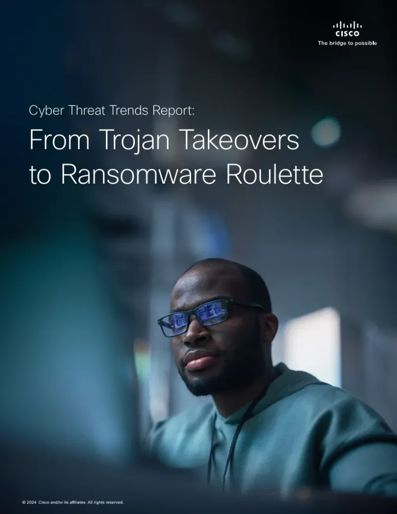 Cisco Cyber Threat Trends Report: From Trojan Takeovers to Ransomware Roulette