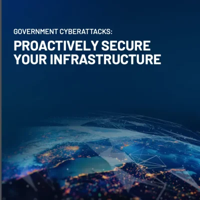 Government Cyberattacks: Proactively Secure Your Infrastructure