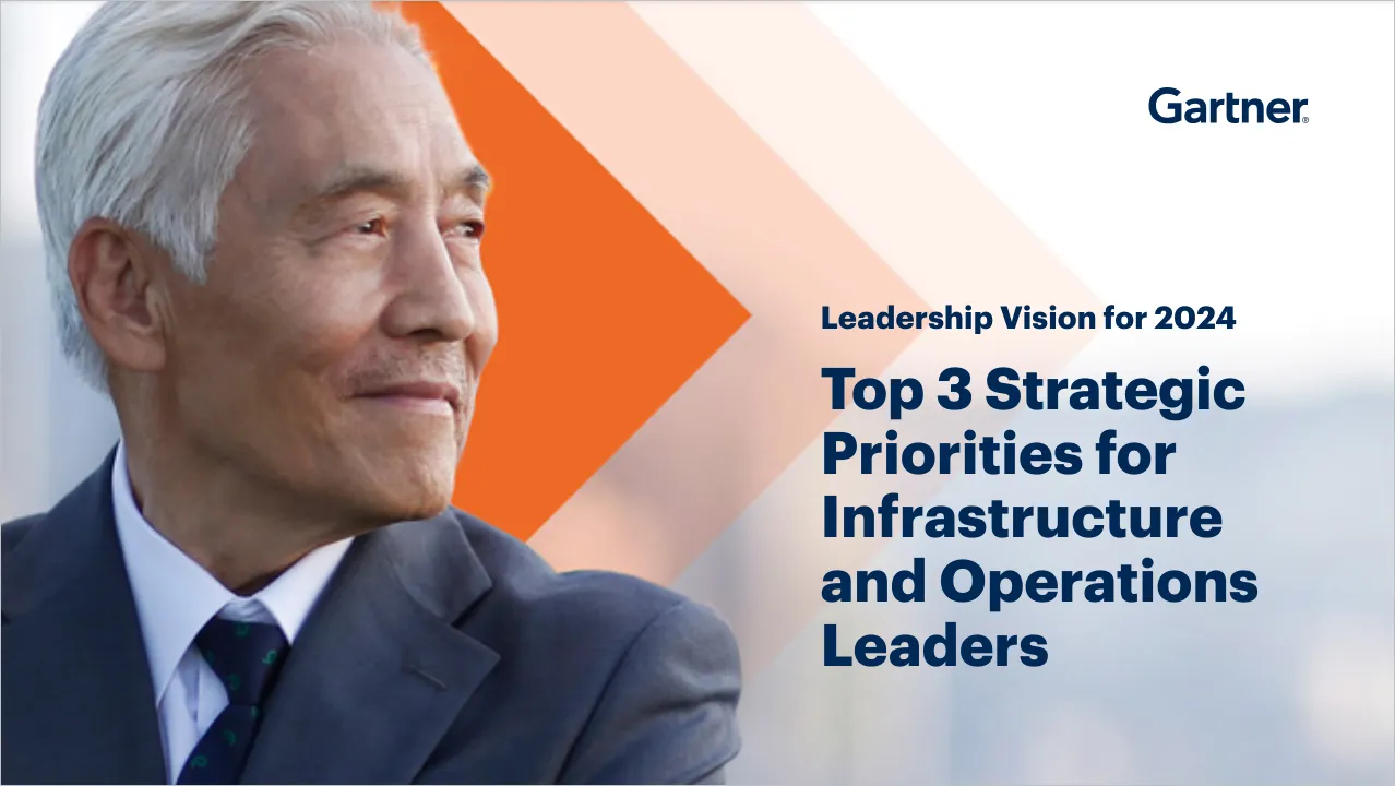 Leadership Vision for 2024: Top 3 Strategic Priorities for Infrastructure and Operations Leaders