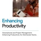 Smartphones and Project Management: Enhancing Productivity for Distributed Teams