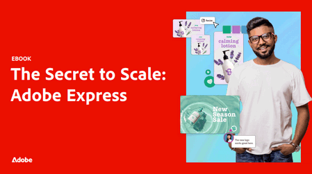 The Secret to Scale: Adobe Express