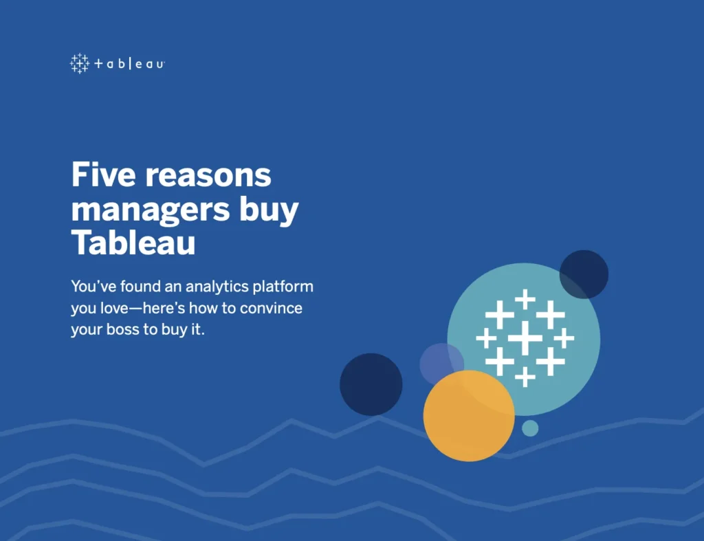 Five reasons managers buy Tableau