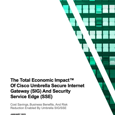 The Total Economic Impact™ Of Cisco Umbrella Secure Internet Gateway (SIG) And Security Service Edge (SSE)