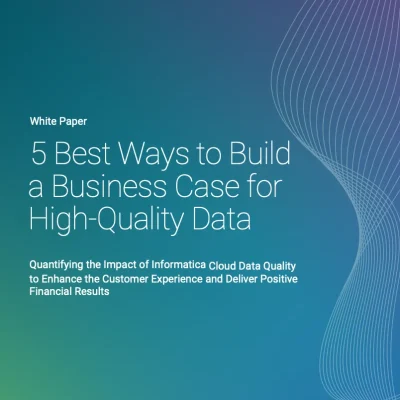 5 Ways to Build a Business Case for High-Quality Data