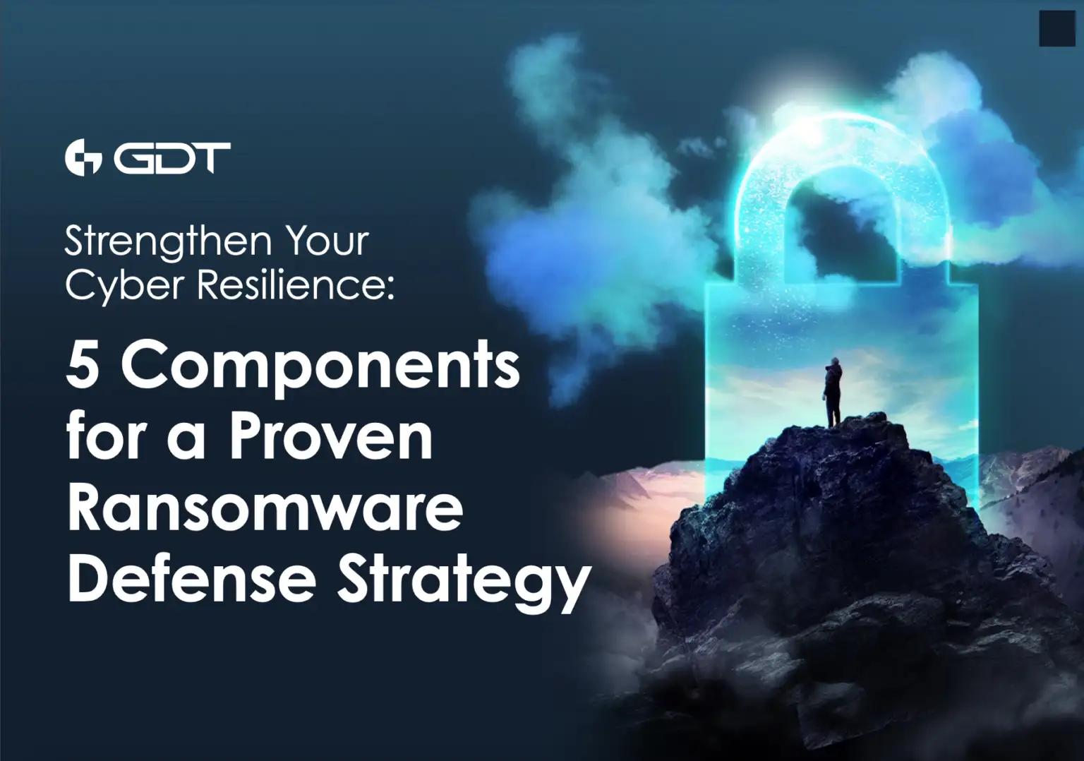 strengthen-your-cyber-resilience-5-components-for-a-proven-ransomware-defense-strategy