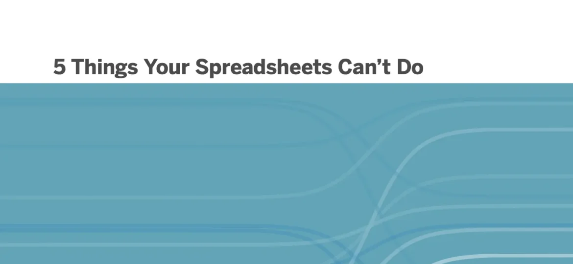 5 Things Your Spreadsheets Can’t Do