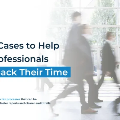 5 Use Cases to Help Tax Professionals Take Back Their Time