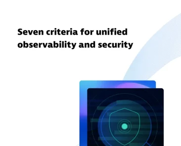 7 criteria for unified observability and security at scale