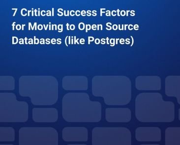 7 Critical Success Factors for Moving to Open Source Databases (like Postgres)