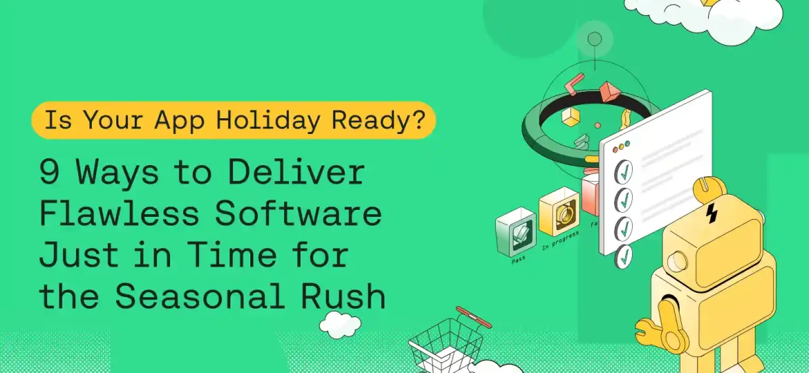 9 Ways to Deliver Flawless Software this Holiday Season