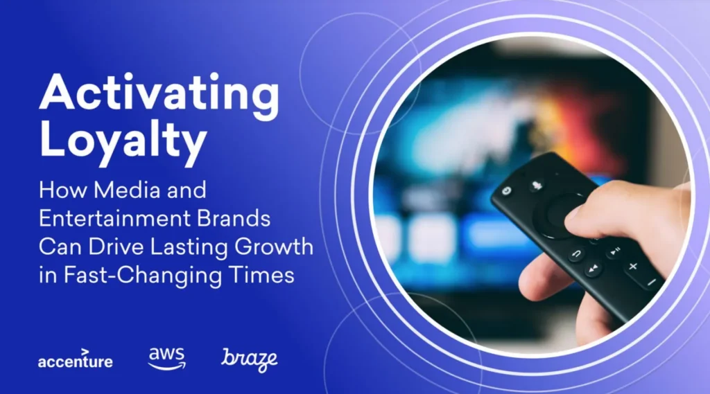 Activating Loyalty: How Media and Entertainment Brands Can Drive Lasting Growth in Fast-Changing Times