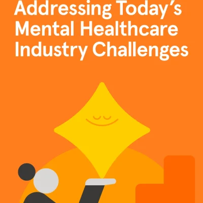 Addressing Today's Mental Healthcare Industry Challenges