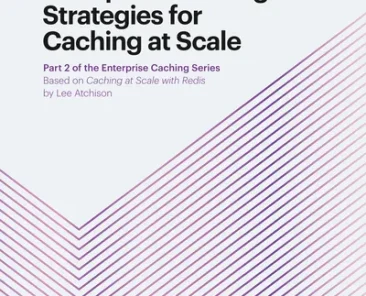 Enterprise Caching: Strategies for Caching at Scale