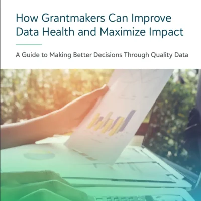 How Grantmakers Can Improve Data Health and Maximize Impact