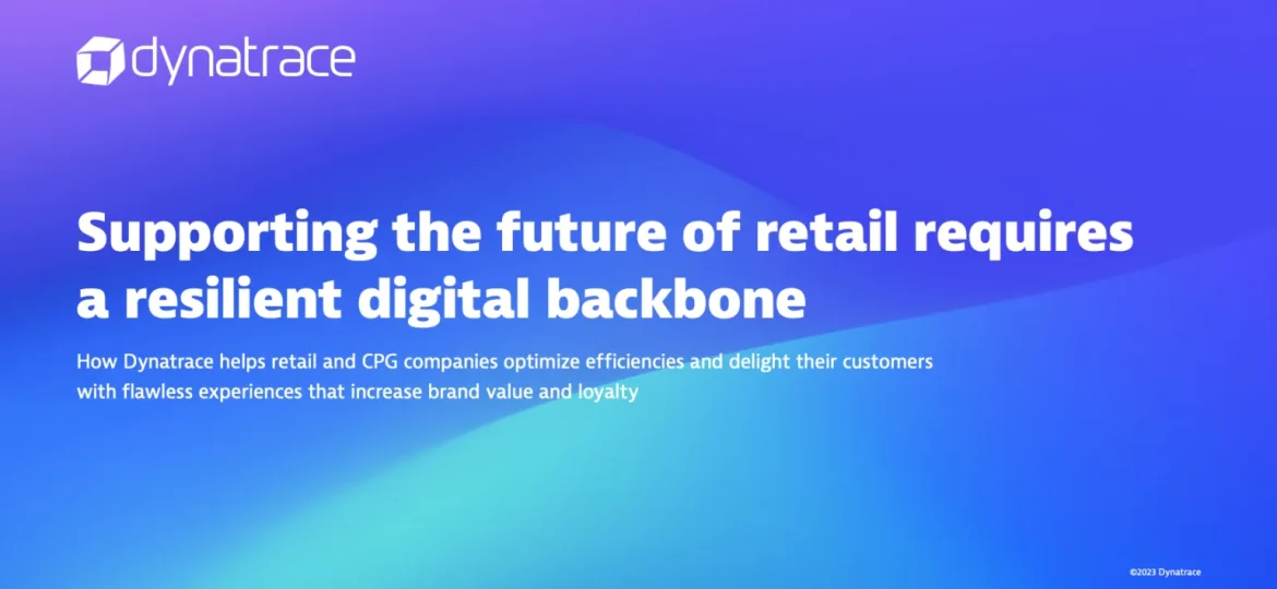 The future of retail requires a resilient digital backbone