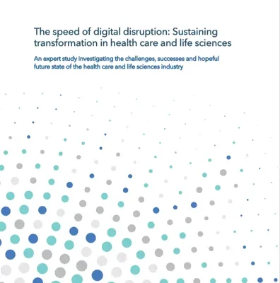 The Speed of Digital Disruption: Sustaining Transformation in Health Care and Life Sciences