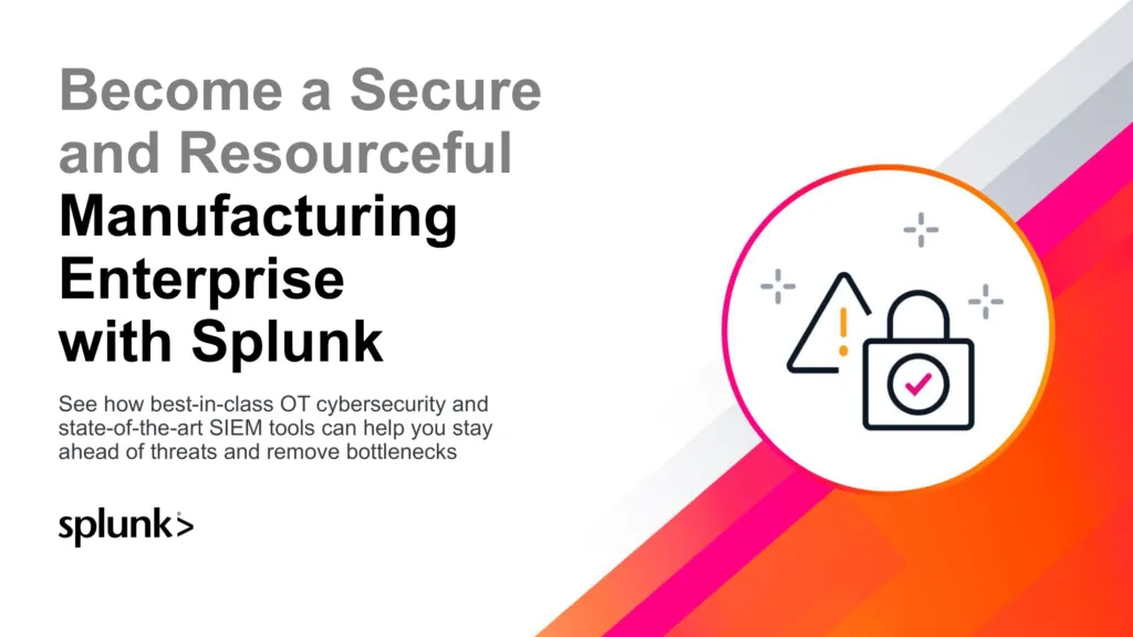 Become a Secure and Resourceful Manufacturing Enterprise with Splunk