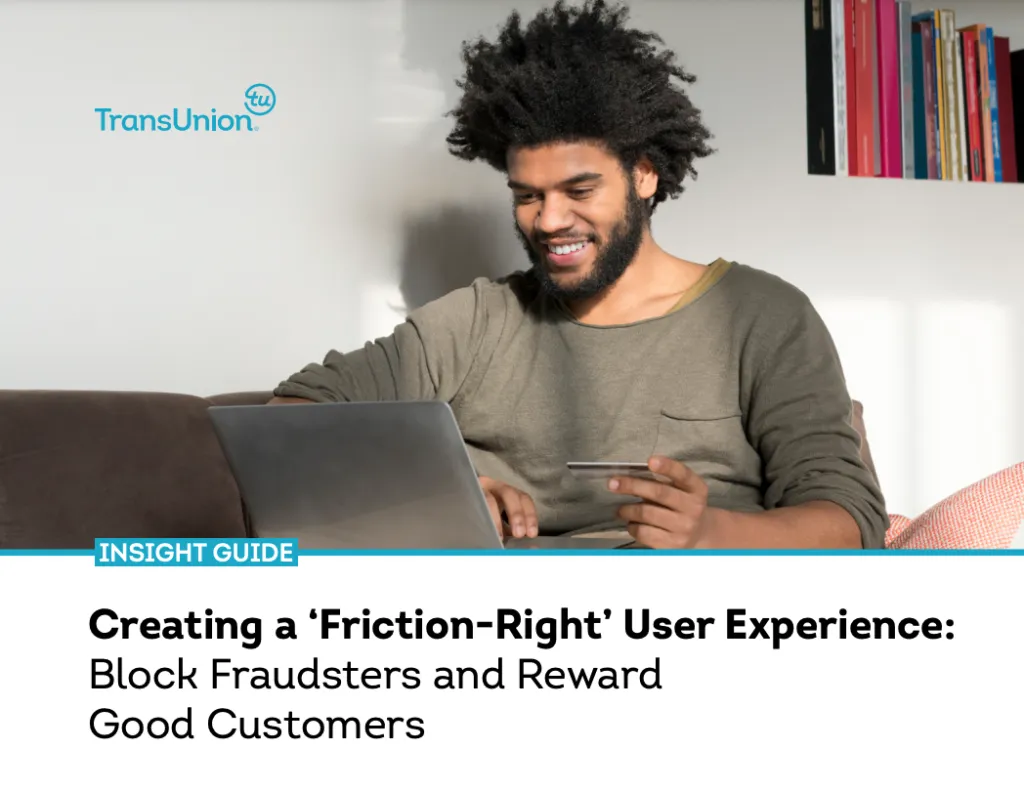 Creating a ‘Friction-Right’ User Experience: Block Fraudsters and Reward Good Customers