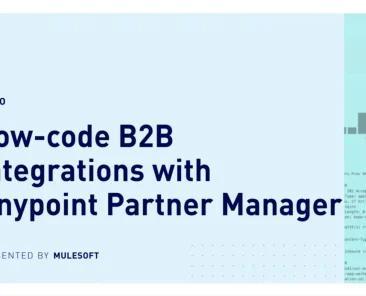 Low-Code B2B Integrations with Anypoint Partner Manager