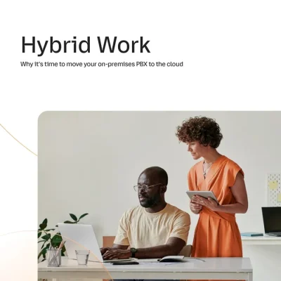 PBX - Hybrid work: Why it’s time to move your on-premises PBX to the Cloud