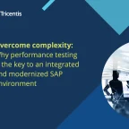 Why performance testing is the key to an integrated and modernized SAP environment