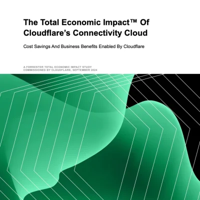 The Total Economic Impact™ Of Cloudflare's Connectivity Cloud