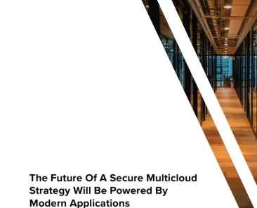 The Future Of A Secure Multi Cloud Strategy Will Be Powered By Modern Applications