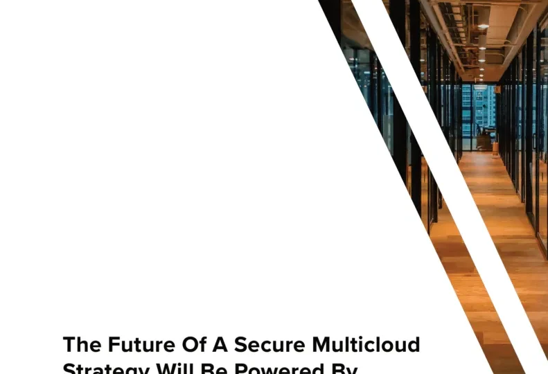 The Future Of A Secure Multi Cloud Strategy Will Be Powered By Modern Applications