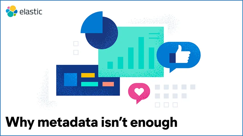 Why metadata isn’t enough?