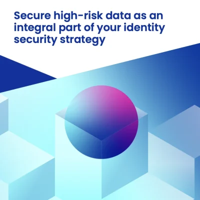 Secure high-risk data as an integral part of your identity security strategy